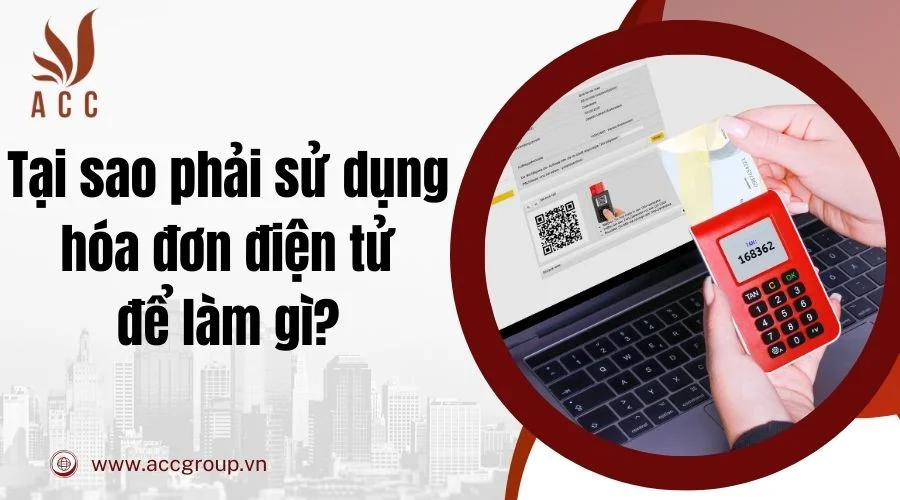 Tại sao phải sử dụng hóa đơn điện tử để làm gì?