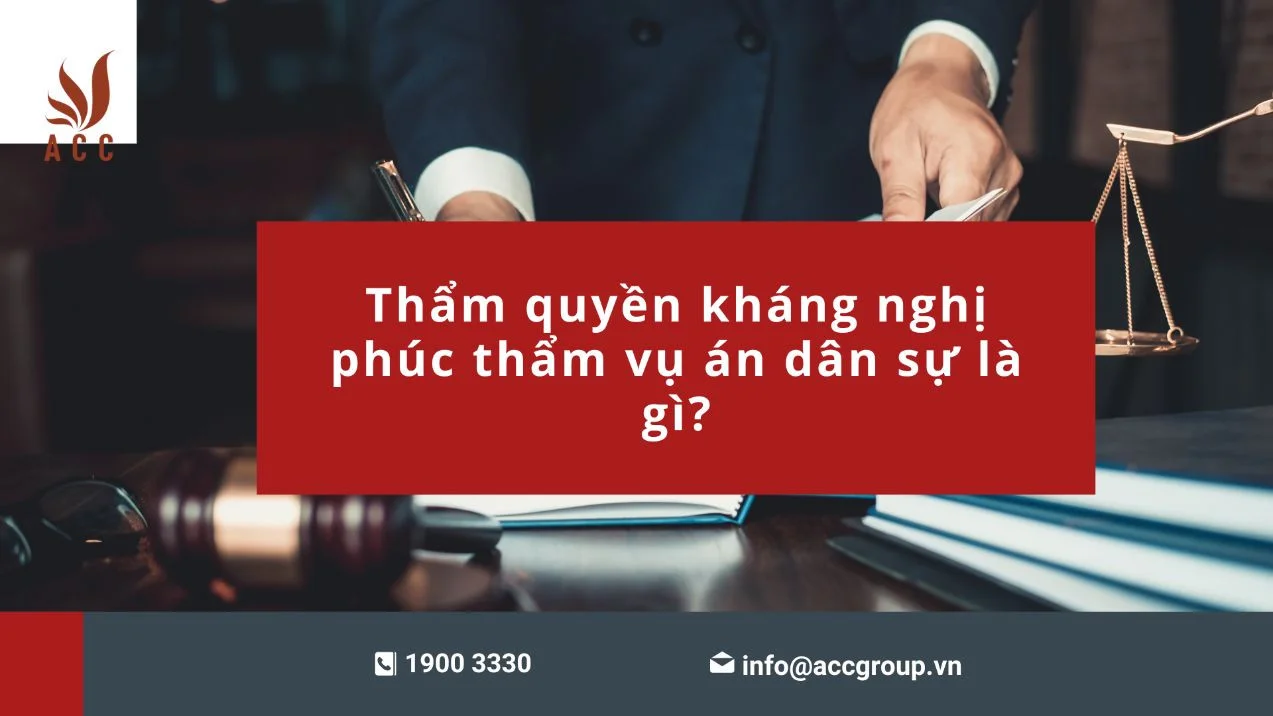 Thẩm quyền kháng nghị phúc thẩm vụ án dân sự là gì?