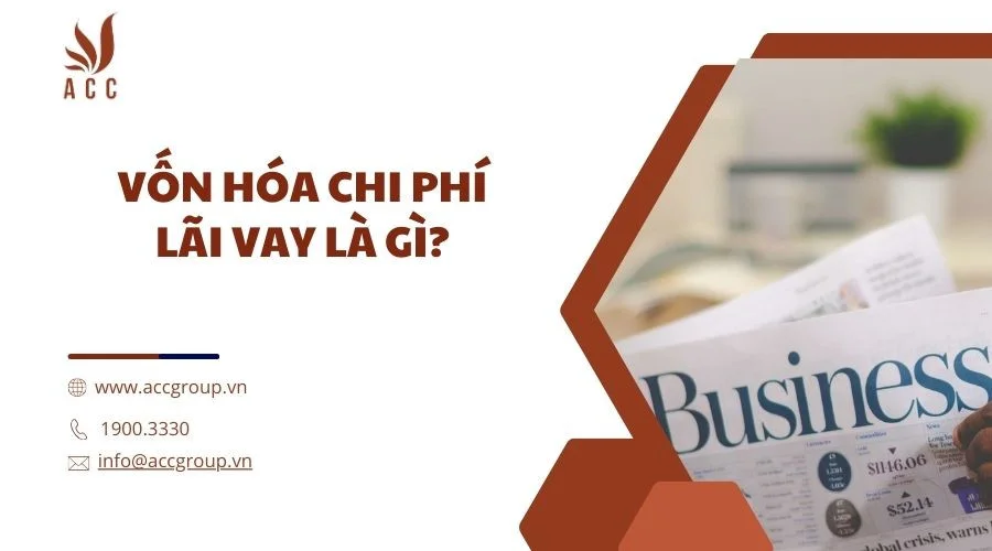 Vốn hóa chi phí lãi vay là gì?