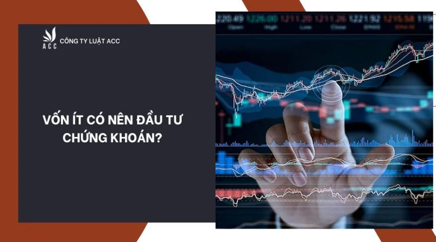 Vốn ít có nên đầu tư chứng khoán?