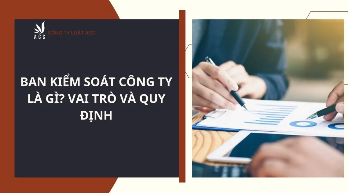 Ban kiểm soát công ty là gì? Vai trò và quy định