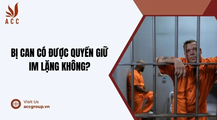 Bị can có được quyền giữ im lặng không?