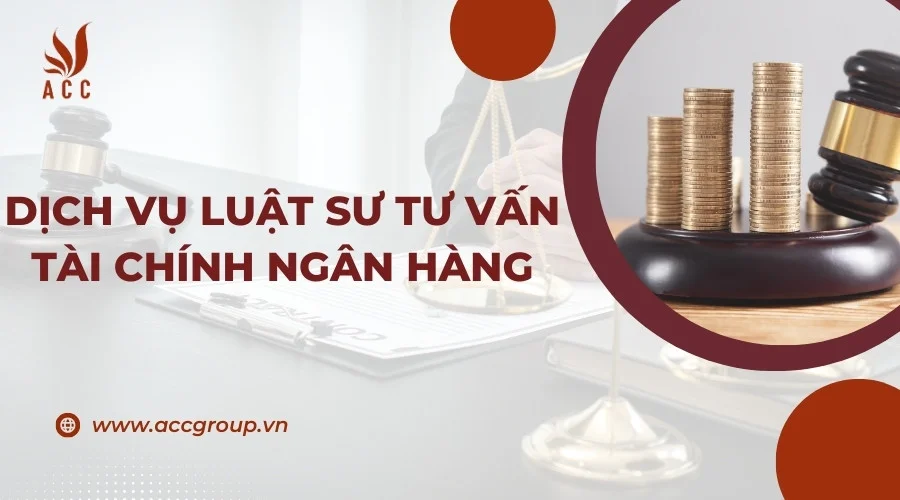 Dịch vụ luật sư tư vấn tài chính ngân hàng