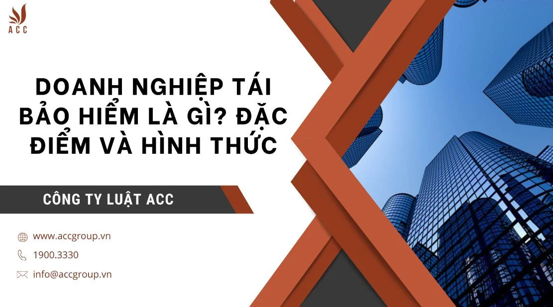 Doanh nghiệp tái bảo hiểm là gì? Đặc điểm và hình thứcDoanh nghiệp tái bảo hiểm là gì? Đặc điểm và hình thức