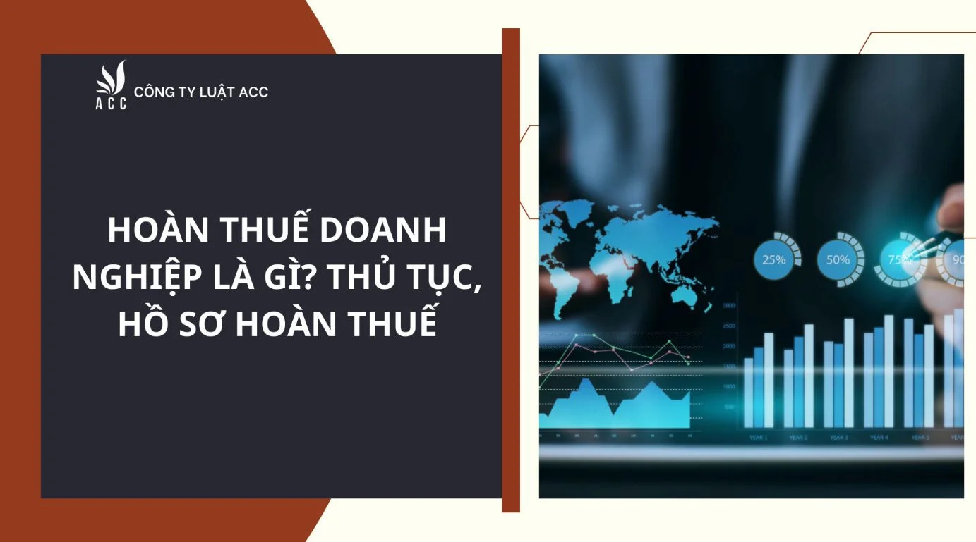 Hoàn thuế doanh nghiệp là gì? Thủ tục, hồ sơ hoàn thuế