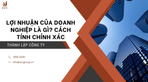 loi-nhuan-cua-doanh-nghiep-la-gi-cach-tinh-chinh-xac