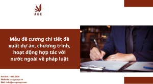 mau-de-cuong-chi-tiet-de-xuat-du-an-chuong-trinh-hoat-dong-hop-tac-voi-nuoc-ngoai-ve-phap-luat