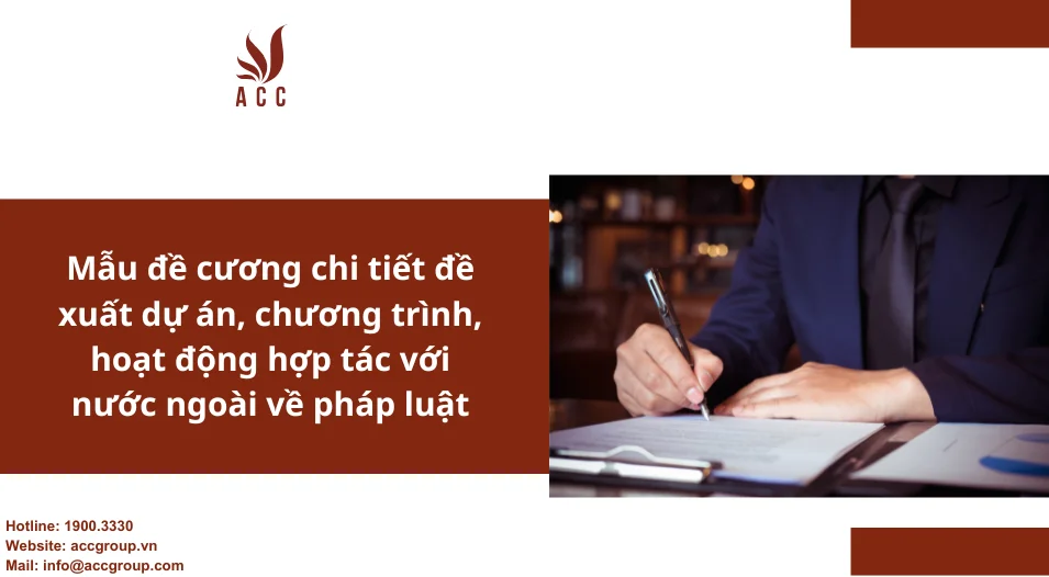 Mẫu đề cương chi tiết đề xuất dự án, chương trình, hoạt động hợp tác với nước ngoài về pháp luật