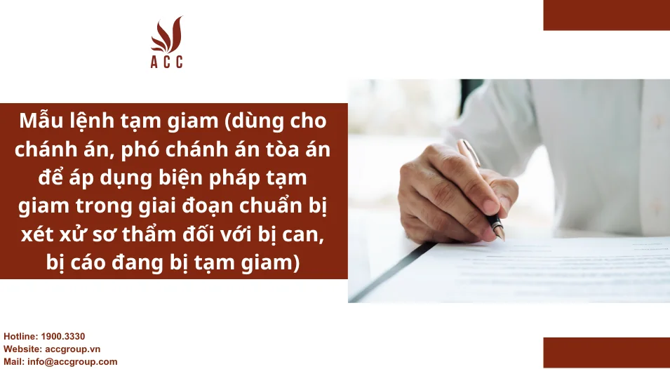 Mẫu lệnh tạm giam (dùng cho chánh án, phó chánh án tòa án để áp dụng biện pháp tạm giam trong giai đoạn chuẩn bị xét xử sơ thẩm đối với bị can, bị cáo đang bị tạm giam)