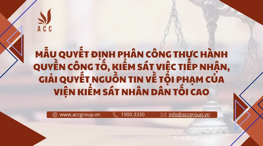 Mẫu quyết định phân công thực hành quyền công tố, kiểm sát việc tiếp nhận, giải quyết nguồn tin về tội phạm của Viện Kiểm sát nhân dân tối cao