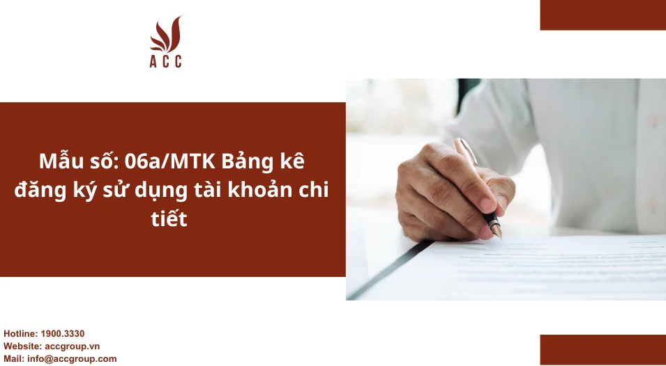 Mẫu số: 06a/MTK Bảng kê đăng ký sử dụng tài khoản chi tiết