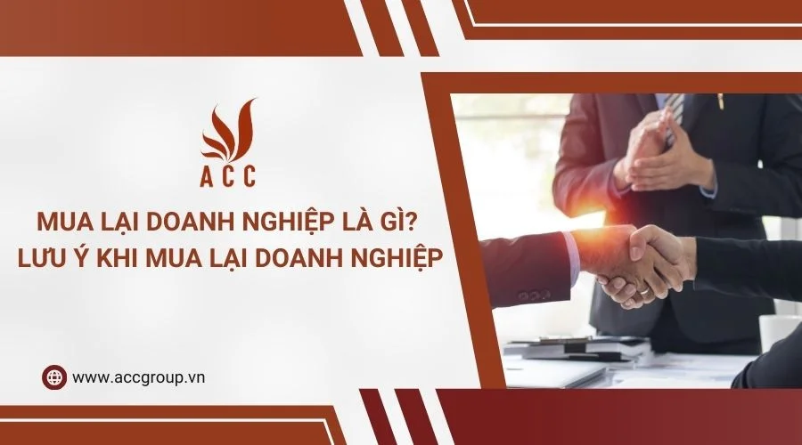 Mua lại doanh nghiệp là gì? Lưu ý khi mua lại doanh nghiệp