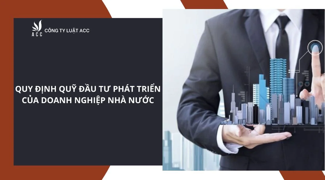 Quy định quỹ đầu tư phát triển của doanh nghiệp nhà nước