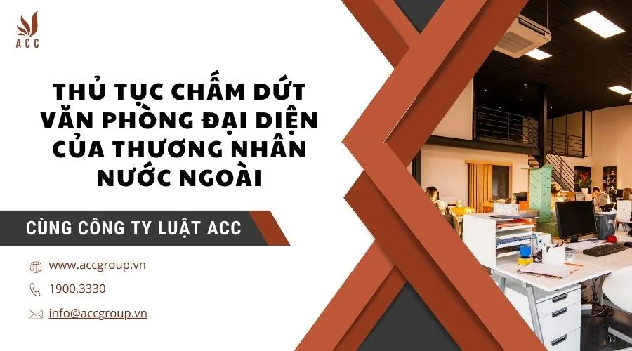 Thủ tục chấm dứt văn phòng đại diện của thương nhân nước ngoài