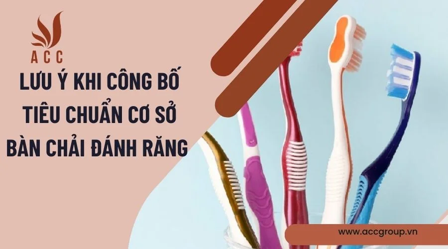Lưu ý khi công bố tiêu chuẩn cơ sở bàn chải đánh răng 