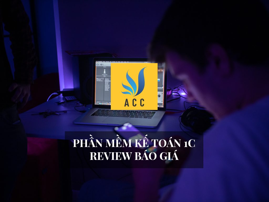 Phần mềm kế toán 1C – Review báo giá phần mềm