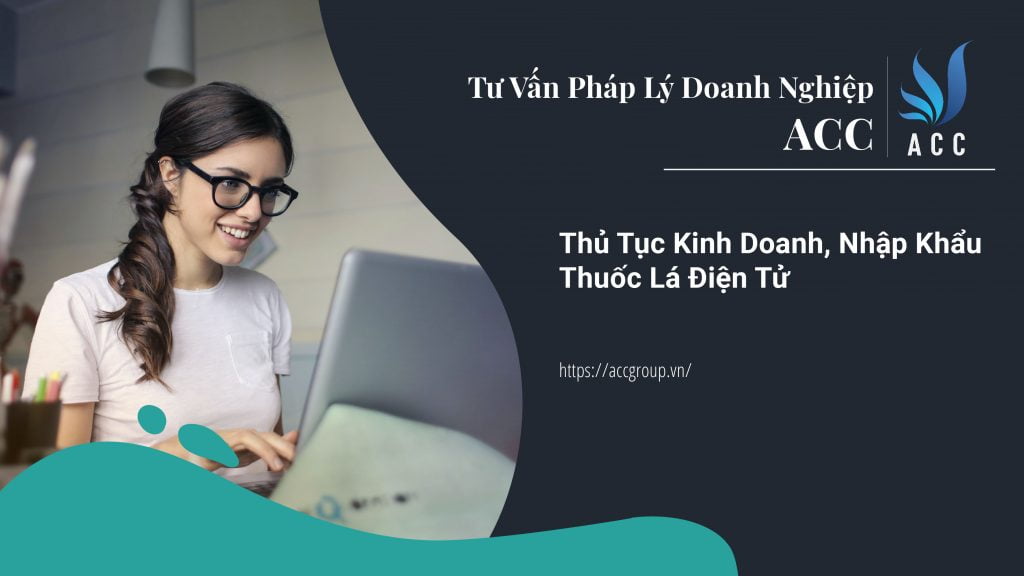 Thủ tục kinh doanh, nhập khẩu thuốc lá điện tử