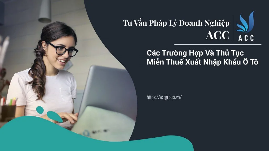 Các trường hợp và thủ tục miễn thuế xuất nhập khẩu ô tô