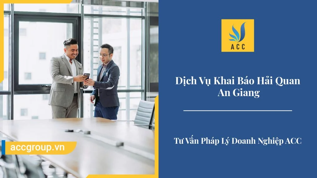 Dịch Vụ Khai Báo Hải Quan An Giang Trọn Gói, Chuyên Nghiệp