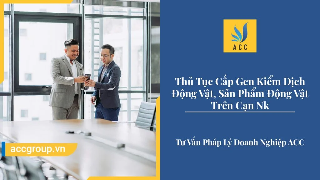 Thủ Tục Cấp Gcn Kiểm Dịch Động Vật, Sản Phẩm Động Vật Trên Cạn Nk