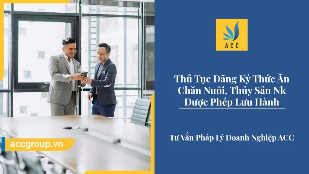Thủ Tục Đăng Ký Thức Ăn Chăn Nuôi, Thủy Sản Nk Được Phép Lưu Hành