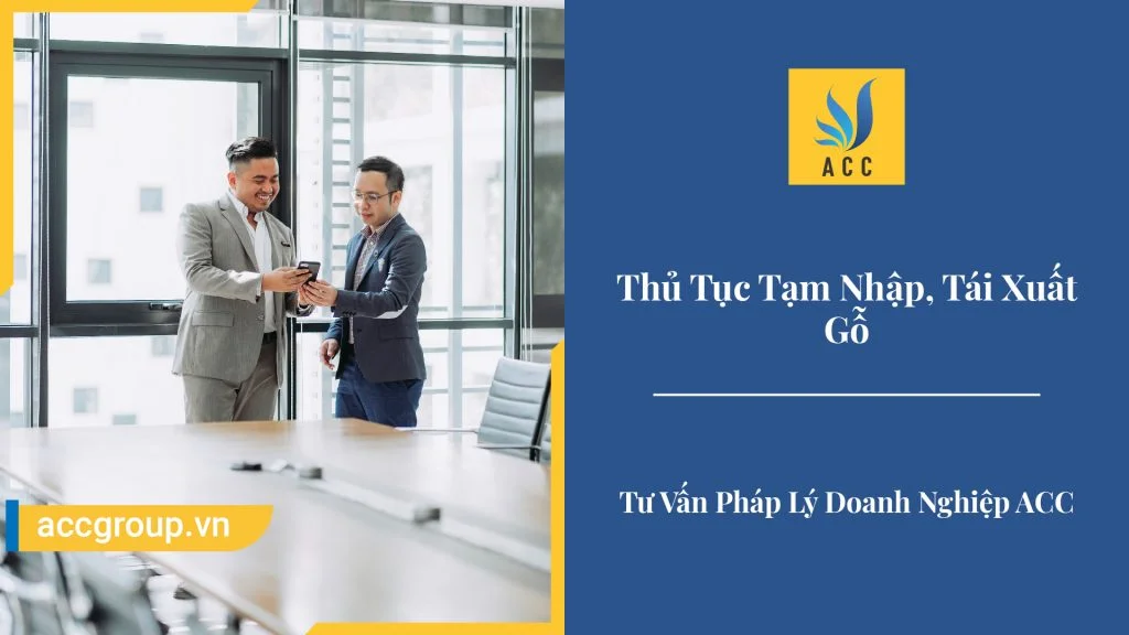 Thủ Tục Tạm Nhập, Tái Xuất Gỗ Cập Nhật Quy Định 2020