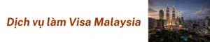 Dịch Vụ Làm Visa Malaysia