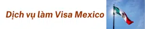 Dịch Vụ Làm Visa Mexico 