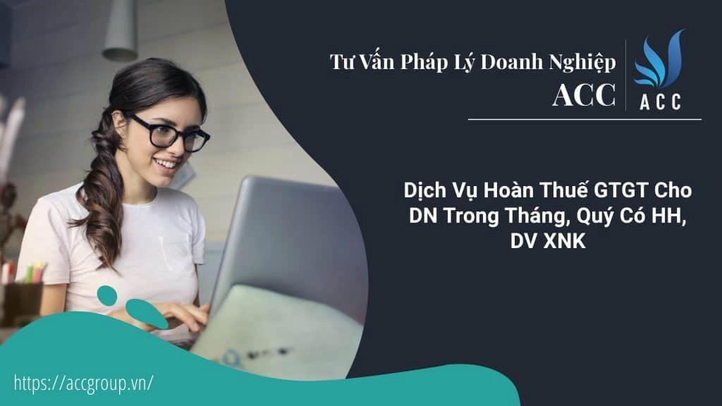 Dịch Vụ Hoàn Thuế GTGT Cho DN Trong Tháng, Quý Có HH, DV XNK