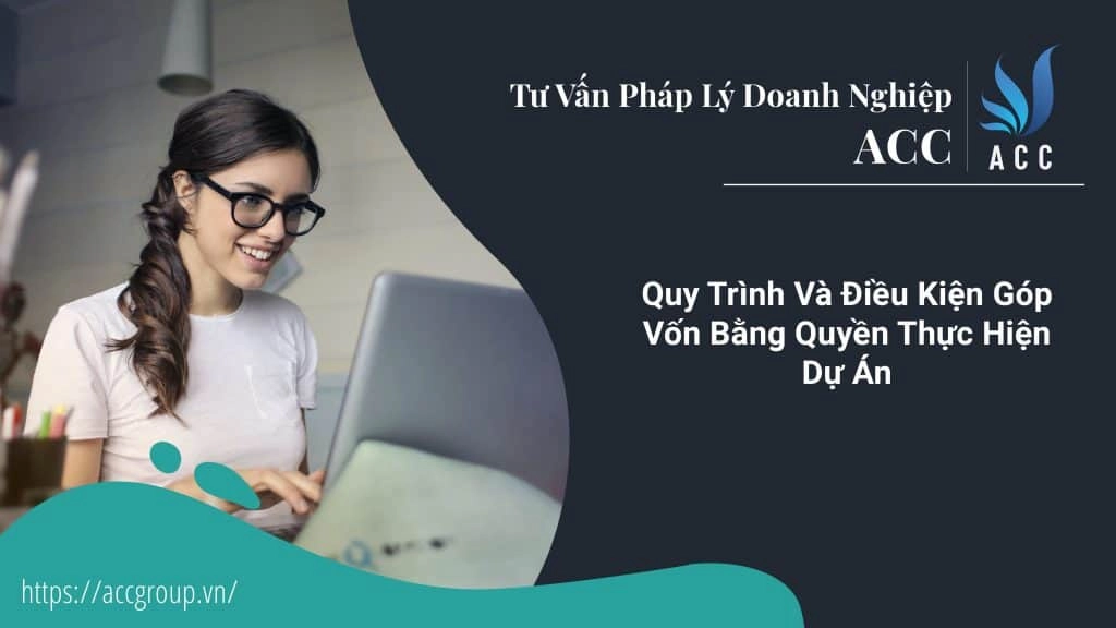 Quy Trình Và Điều Kiện Góp Vốn Bằng Quyền Thực Hiện Dự Án