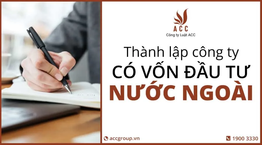 Thủ tục Thành lập công ty có vốn đầu tư nước ngoài mới 2022