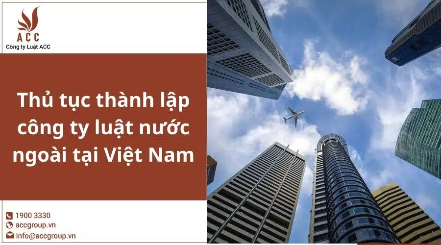 Thu Tuc Thanh Lap Cong Ty Luat Nuoc Ngoai Tai Viet Nam