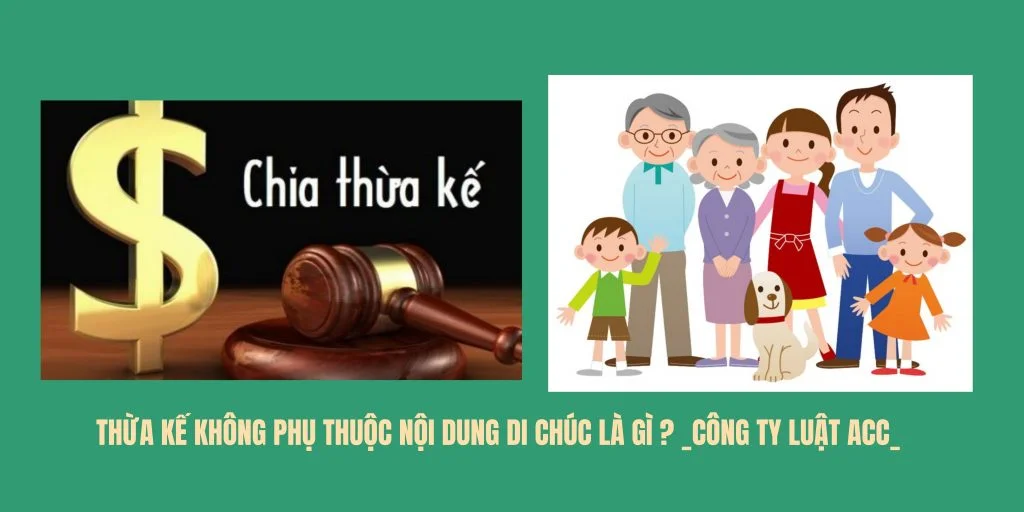 Thừa kế không phụ thuộc nội dung di chúc là gì