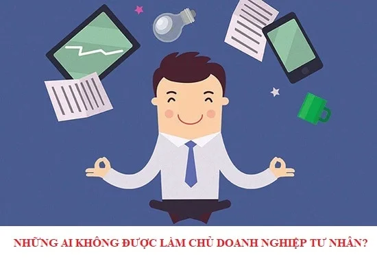 Những ai không được làm chủ doanh nghiệp tư nhân