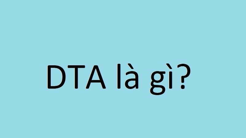 DTA là gì và tại sao nó lại gây ra hiện tượng đánh thuế hai lần?
