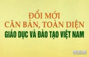 Đổi Mới Căn Bản Toàn Diện Giáo Dục Và đào Tạo