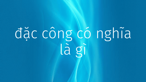Dac Cong La Gi