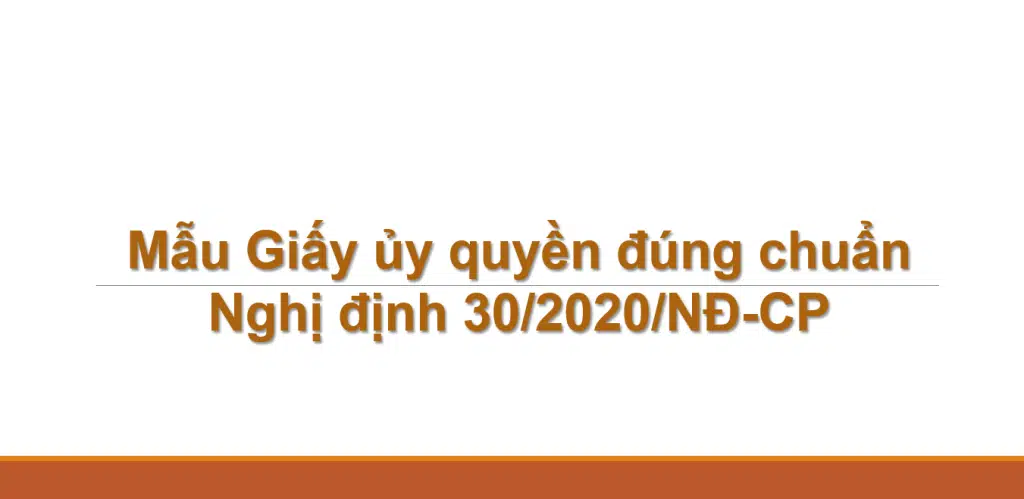 Mẫu Giấy ủy quyền đúng chuẩn Nghị định 30/2020/NĐ-CP