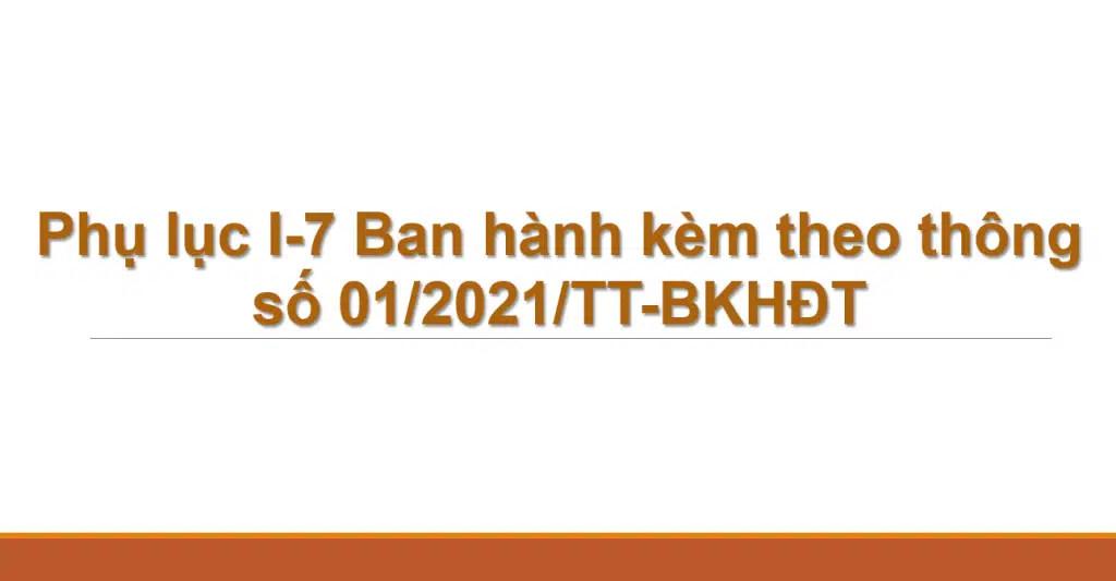 Phụ lục I-7 Ban hành kèm theo thông số 01/2021/TT-BKHĐT