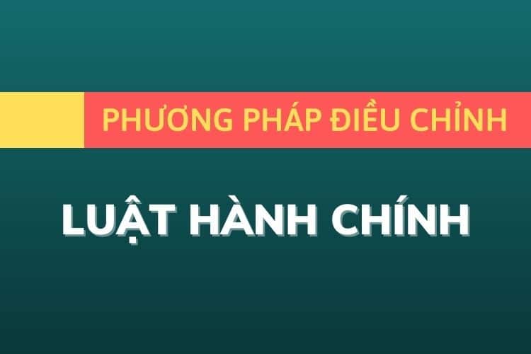 Phuong Phap Dieu Chinh Cua Luat Hanh Chinh