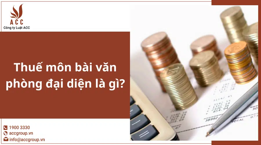 Thuế môn bài văn phòng đại diện là gì?