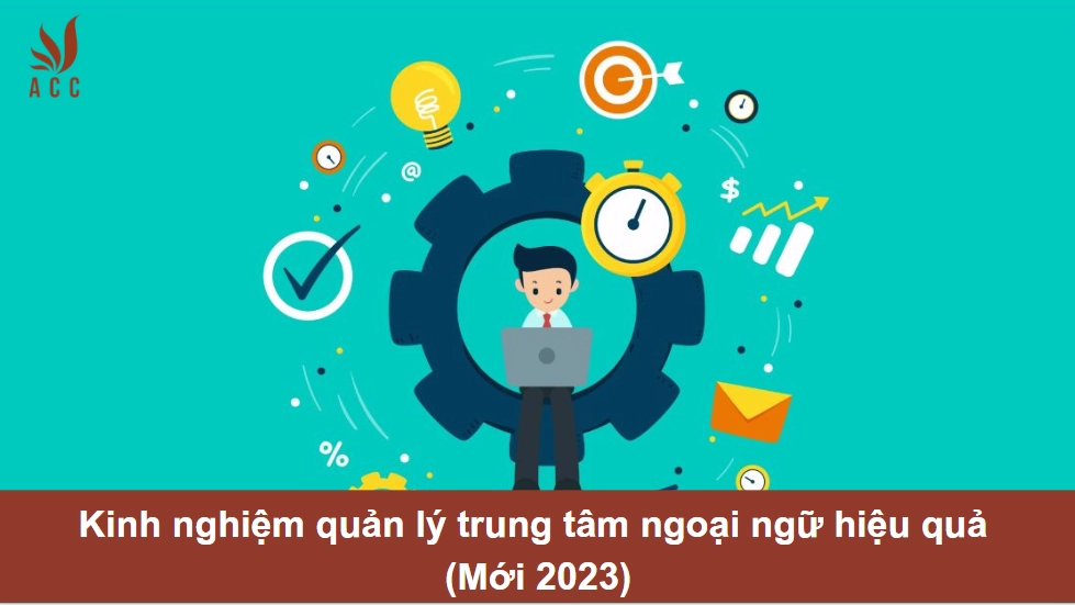 Kinh nghiệm quản lý trung tâm ngoại ngữ hiệu quả (Mới 2023)